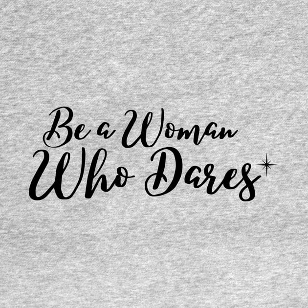 Be a woman who dares by Rebecca Abraxas - Brilliant Possibili Tees